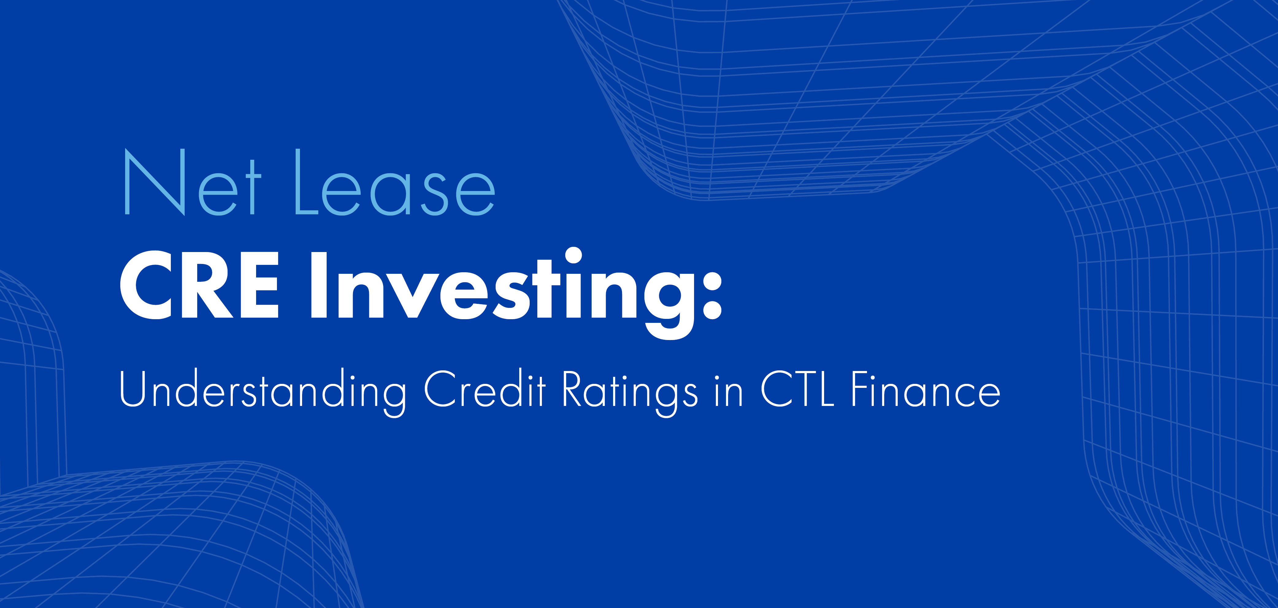 Net Lease CRE Investing Understanding Credit Ratings in CTL Finance