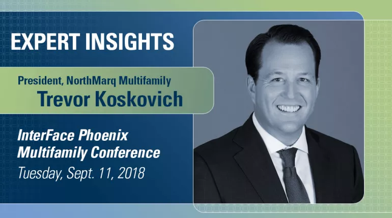 Expert Insights: Trevor Koskovich, InterFace Phoenix Multifamily Conference, September 11, 2018